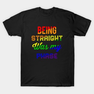 Being Straight Was My Phase T-Shirt